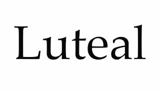 How to Pronounce Luteal [upl. by Apurk]