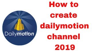 How to create dailymotion channel 2019 [upl. by Sutniuq]