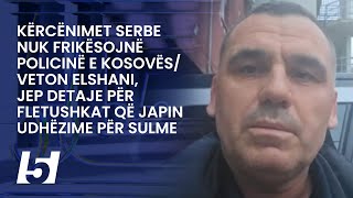 Kërcënimet serbe sfrikësojnë PolicinëElshanijep detaje për fletushkat që japin udhëzime për sulme [upl. by Lajet]