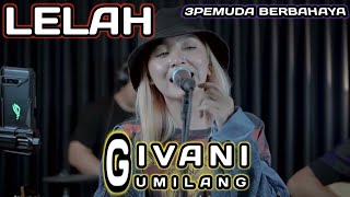 LELAH  SCIMIASKA  3PEMUDA BERBAHAYA amp GIVANI GUMILANG LIVE [upl. by Bora449]