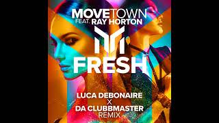 Movetown feat Ray Horton  Fresh Luca Debonaire X Da Clubbmaster Remix [upl. by Hanshaw]