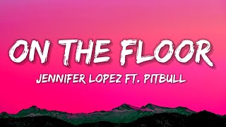 Jennifer Lopez  ON THE FLOOR ft PITBULL Lyrics [upl. by Adnilim]