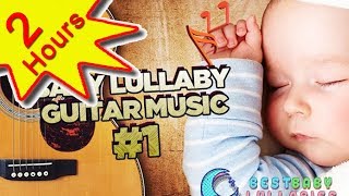 💕 Guitar Baby Music Lullaby Songs To Relax and Go to Sleep 2 HOURS Babies Lullabies Song ♥ [upl. by Carling200]