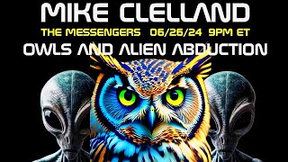 MIKE CLELLANDThe MessengersOwls and their Connection to Alien Abduction [upl. by Westfall]