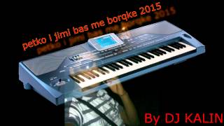 Petko i Djimi Bass Me Borqke Jimi by Dj KaLiN 2015 [upl. by Merriam]