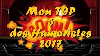 MON TOP 5 DES HUMORISTES QUI ONT EXPLOSÉ EN 2017 [upl. by Malanie]