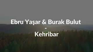 Ebru Yaşar amp Burak Bulut  Kehribar LyricsTurkish [upl. by Behrens]