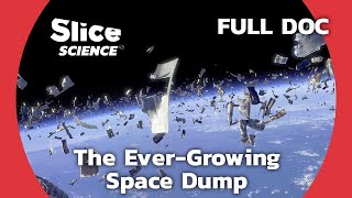 The Rising Dangers of Space Junk A Growing Mess Up There  SLICE SCIENCE  FULL DOCUMENTARY [upl. by Dlaregztif]