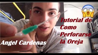 Tutoríal de Como Perforarse la Oreja Angel Cardenas [upl. by Nilved881]