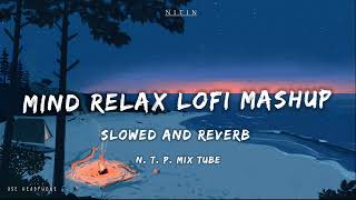 Mind Relax Lofi Mashup  Mind Relaxing Songs  Mind Relax Lofi Song  Slowed And Reverb  Lofi Songs [upl. by Kaspar]