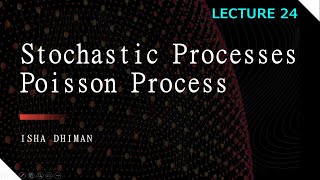 Lecture 24 Stochastic process Poisson process [upl. by Nylkoorb]