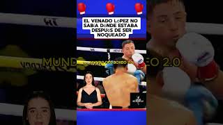 El Venado Lopez no sabia donde estaba después de ser noqueado boxeo boxing box [upl. by Htebarual]