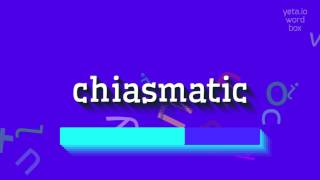 CHIASMATIC  HOW TO SAY CHIASMATIC [upl. by Fahey]