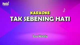 Tak Sebening Hati Karaoke  Leo Waldy [upl. by Hawkins]