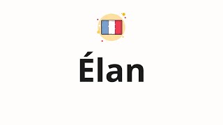 How to pronounce Élan [upl. by Lightman]