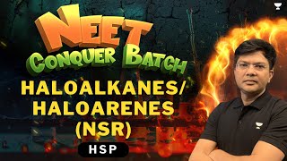 Haloalkanes Haloarenes NSR  Detailed Marathon  NEET 2024 Conquer Batch  HSP [upl. by Adeline586]