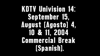 KDTV Univision 14 September 15 August Agosto 4 10 amp 11 2004 Commercial Break Spanish [upl. by Nerot]