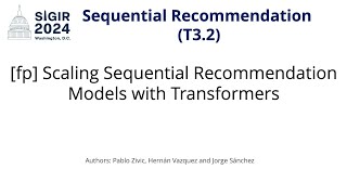 SIGIR 2024 T32 fp Scaling Sequential Recommendation Models with Transformers [upl. by Greyso]