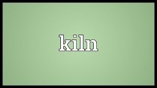 Kiln Meaning [upl. by Nelrah]