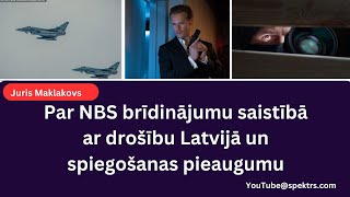 Juris Maklakovs Par NBS brīdinājumu saistībā ar drošību Latvijā un spiegošanas pieaugumu [upl. by Ilellan]