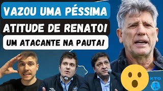 🚨VAZOU PÉSSIMA ATITUDE DE RENATO PREJUÍZO PRO CLUBE  ATACANTE NA PAUTA  GRÊMIO DEFINE ESTRATÉGIA [upl. by Ettevahs]