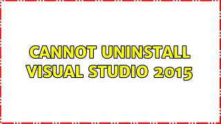 Cannot uninstall Visual Studio 2015 2 Solutions [upl. by Laitselec]