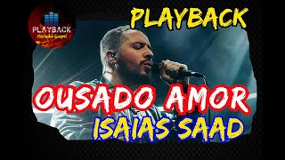 Ousado amor  Isaias Saad  Tom feminino PLAYBACK [upl. by Ramsey]