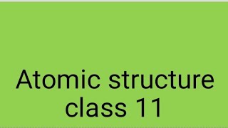 atomic structure class 11 [upl. by Enitsirhc]