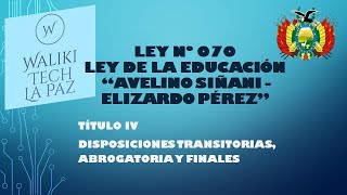 LEY N° 070 TITULO IV  AUDIO LIBRO  DISPOSICIONES TRANSITORIAS ABROGATORIA Y FINALES [upl. by Camille]