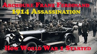 The Assassination of Archduke Franz Ferdinand 1914 [upl. by Aneez274]