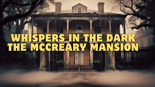 Whispers In The Dark  The McCreary Mansion [upl. by Iggep]