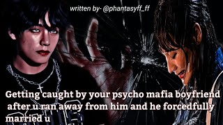 Getting Caught By Your Psycho Mafia BF After U Ran Away From Him And He Forcefully Married U KTH FF2 [upl. by Vala]