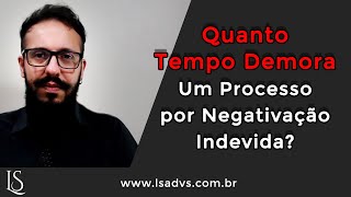 Quanto Tempo Demora um Processo por Nome Sujo Injustamente negativação indevida [upl. by Anina]