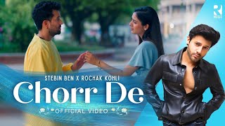 Chorr De Official Video  Stebin Ben x Rochak Kohli  Latest Hindi Song 2023 [upl. by Gant]