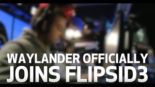 Waylander Joins FlipSid3 [upl. by Esinwahs]