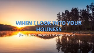 When I Look Into Your Holiness Kent Henry Integritys Hosanna Music [upl. by Neelahtak]