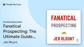 Fanatical Prospecting The Ultimate Guide to… by Jeb Blount · Audiobook preview [upl. by Asyla]