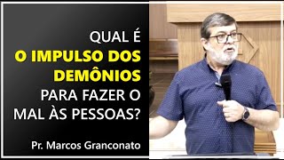 Qual é o impulso dos demônios para fazer o mal às pessoas  Pr Marcos Granconato [upl. by Natlus]