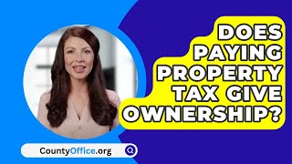 Does Paying Property Tax Give Ownership  CountyOfficeorg [upl. by Assiluy938]