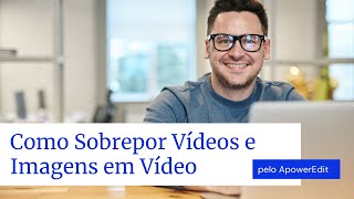 Aprenda a Sobrepor Vídeos e Imagens com o ApowerEdit  Vídeo Tutorial [upl. by Hebbe]