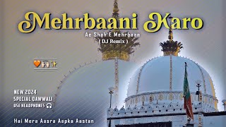 MEHRBAANI KARO AE SHAH E MEHRBAAN  NEW KHWAJA JI QAWWALI  NEW DJ REMIX 2024 djremix ajmersharif [upl. by Purdum393]