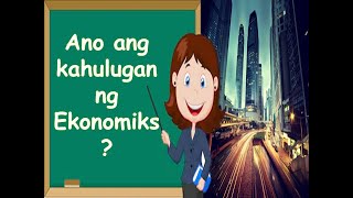 Gr 9 AP Kahulugan ng Ekonomiks [upl. by Gaul]