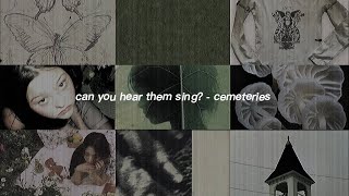 can you hear them sing  cemeteries slowed [upl. by Elwee162]