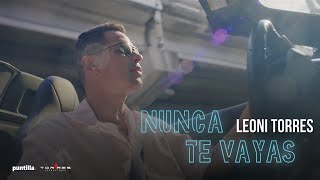 Leoni Torres  Nunca Te Vayas Video Oficial [upl. by Coralyn]