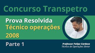 Prova Técnico de Operações 2008 Resolvida  Concurso TRANSPETRO parte 1  vale para Petrobras [upl. by Enyr]