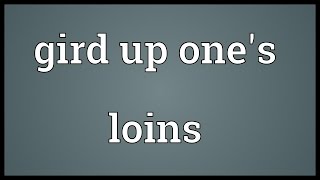 Gird up ones loins Meaning [upl. by Roseanna353]