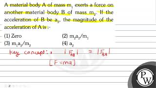 A material body \ A \ of mass \ m1 \ exerts a force on anoth [upl. by Currie893]