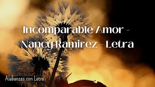 Incomparable Amor  Nancy Ramirez  Letra [upl. by Adnalay]