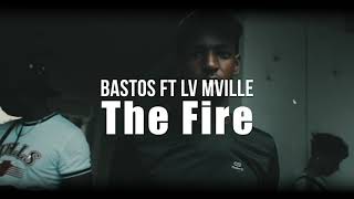 BASTOS ft LV MVILLE  The Fire [upl. by Boudreaux]