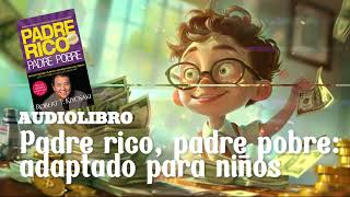 Padre rico padre pobre de Robert Kiyosaki Adaptado para niños Audiolibro [upl. by Nele]